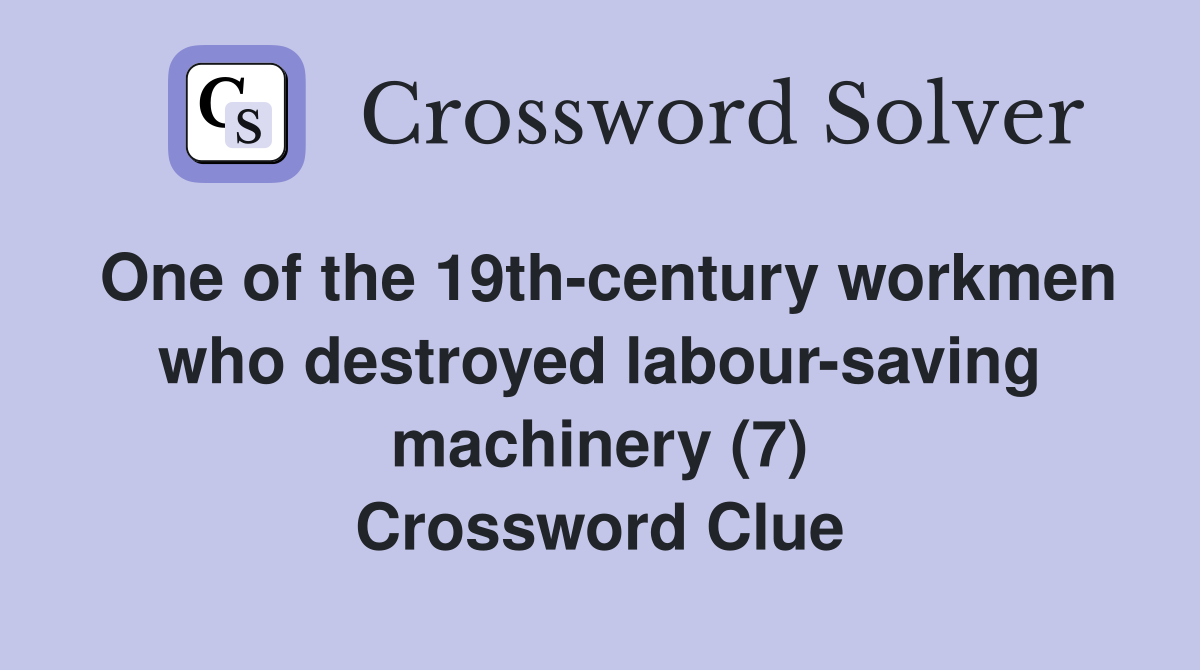 One of the 19thcentury workmen who destroyed laboursaving machinery